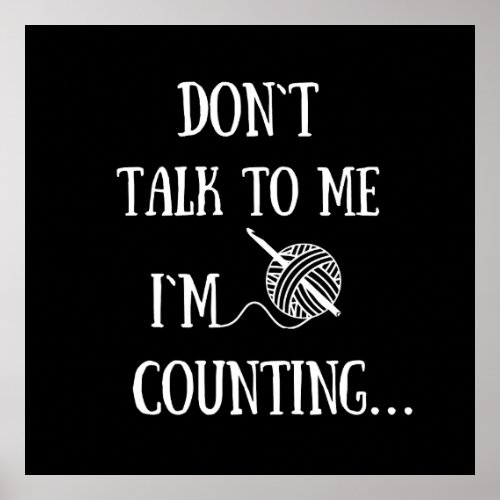 Dont talk to me Im counting funny crochet Poster