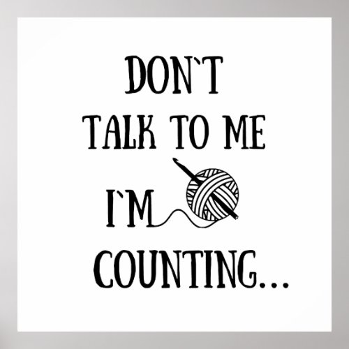 Dont talk to me Im counting funny crochet Poster