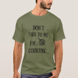 Don't talk to me I'm counting funny crochet T-Shirt