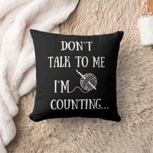Dont talk to me Im counting funny crochet Throw Pillow