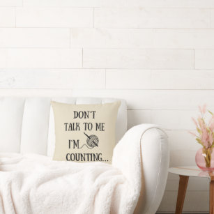 Don't talk to me I'm counting funny crochet Throw Pillow