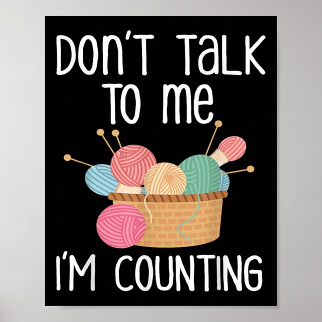 Don't Talk To Me I'm Counting - Funny Knitter Gift Poster (Front)