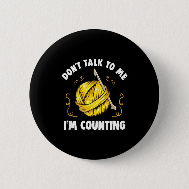 Don't Talk To Me I'm Counting _ Funny Knitting Cro Button (Front)