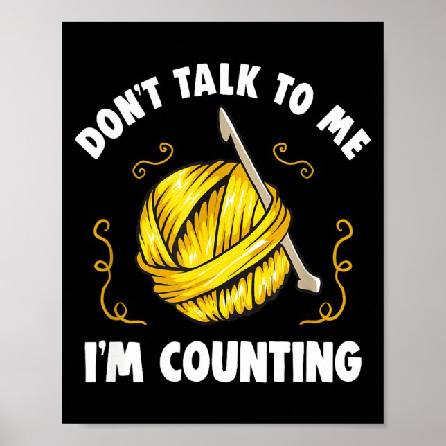 Don't Talk To Me I'm Counting _ Funny Knitting Cro Poster (Front)