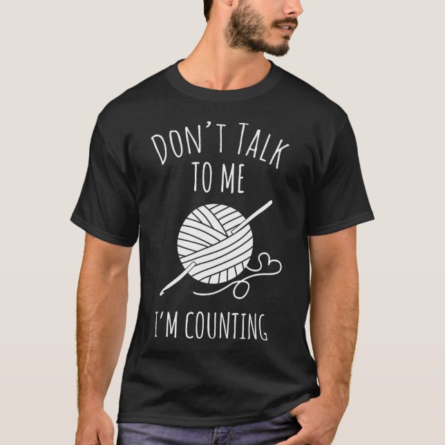 Don'T Talk To Me I'M Counting Funny Knitting Croch T-Shirt (Front)