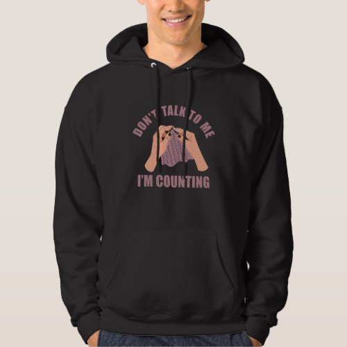 Dont talk to me Im counting funny knitting Hoodie