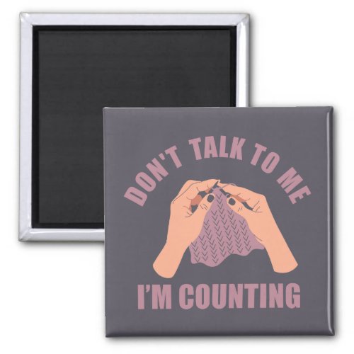 Dont talk to me Im counting funny knitting Magnet