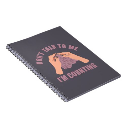 Dont talk to me Im counting funny knitting Notebook