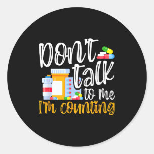 Dont Talk To Me Im Counting Funny Pharmacy Tech  Classic Round Sticker