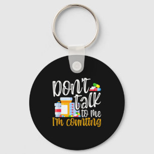 Dont Talk To Me Im Counting Funny Pharmacy Tech  Keychain
