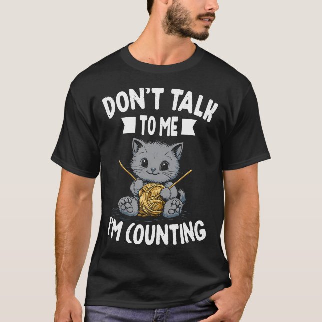 Don'T Talk To Me I'M Counting Knitting Knitter Cro T-Shirt (Front)