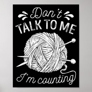 Don't Talk To Me I'm Counting Knitting Lover Funny Poster