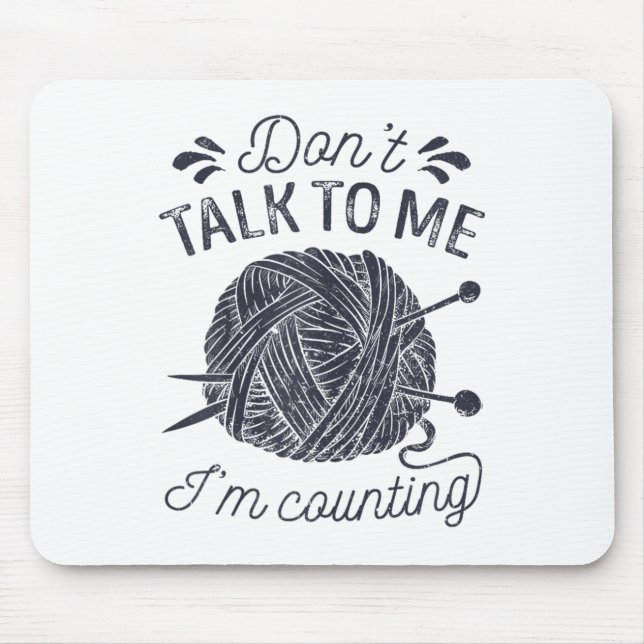 Don't Talk To Me I'm Counting Knitting Lover Knitt Mouse Pad (Front)