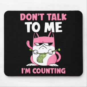 Don't Talk To Me I'm Counting Knitting Yarn Knit K Mouse Pad