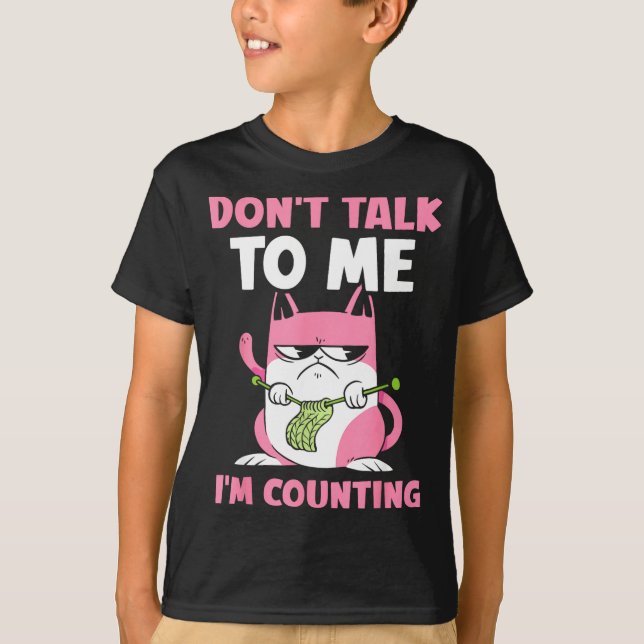 Don't Talk To Me I'm Counting Knitting Yarn Knit K T-Shirt (Front)