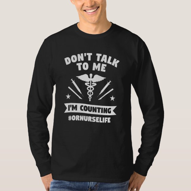 Don't Talk To Me I'm Counting Operating Room Nurse T-Shirt (Front)