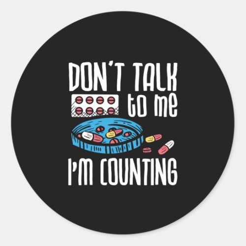 Dont Talk To Me Im Counting Pharmacist Pharmacy Classic Round Sticker