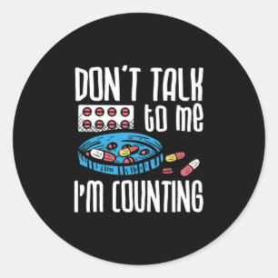 Don't Talk To Me I'm Counting Pharmacist Pharmacy Classic Round Sticker