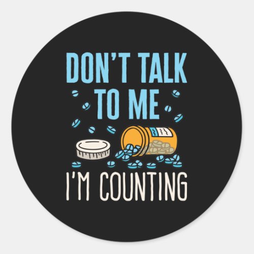 Dont Talk to Me Im Counting Pharmacist Pharmacy Classic Round Sticker