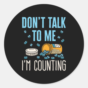 Don't Talk to Me I'm Counting Pharmacist Pharmacy Classic Round Sticker