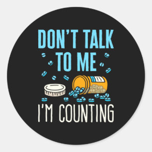 Dont Talk To Me Im Counting Pharmacist Pharmacy  Classic Round Sticker