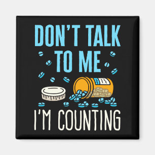 Dont Talk To Me Im Counting Pharmacist Pharmacy Magnet