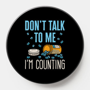 Don't Talk to Me I'm Counting Pharmacist Pharmacy  PopSocket