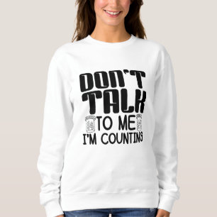 Don't Talk To Me I'm Counting Pharmacist Pharmacy Sweatshirt