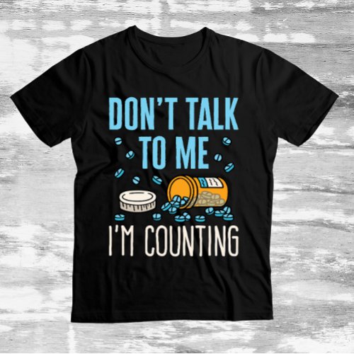 Dont Talk to Me Im Counting Pharmacist Pharmacy T_Shirt