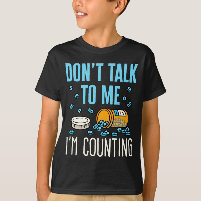 Dont Talk To Me Im Counting Pharmacist Pharmacy  T-Shirt (Front)