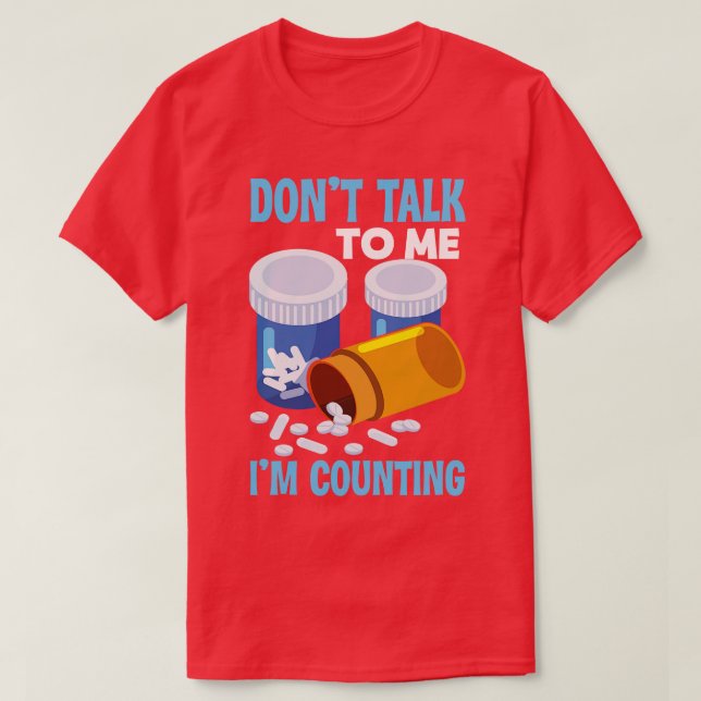 Dont Talk To Me Im Counting Pharmacist  T-Shirt (Design Front)