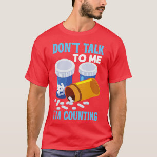 Dont Talk To Me Im Counting Pharmacist  T-Shirt