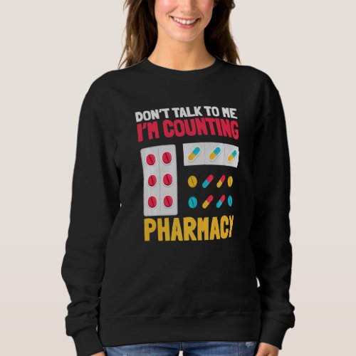 Dont Talk To Me Im Counting Pharmacy Pharmacist  Sweatshirt
