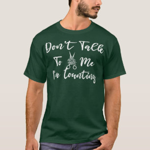Dont Talk To Me Im Counting Scissors Rose T-Shirt