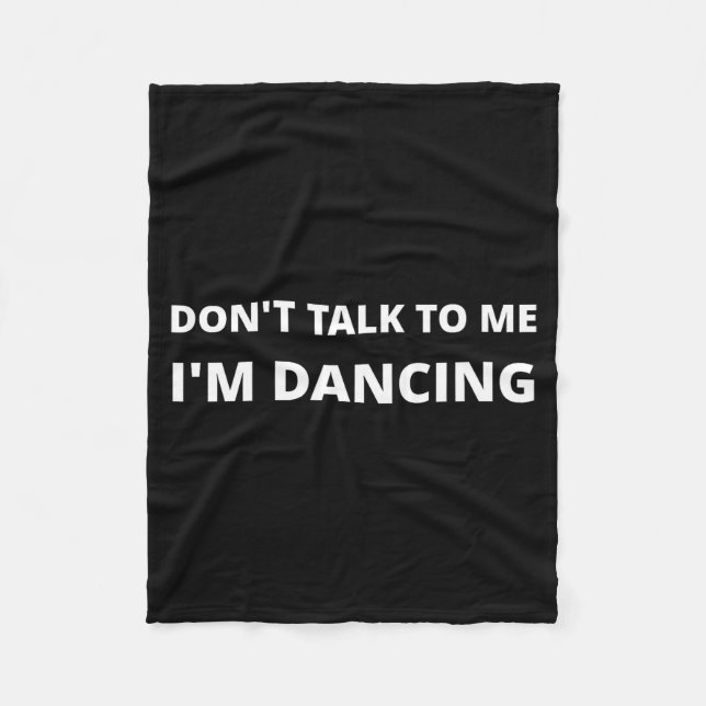 Don't Talk To Me, I'm Dancing, Funny Rave  Fleece Blanket (Front)