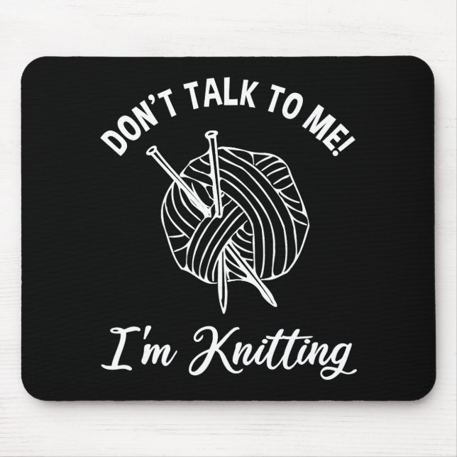 Don't Talk To Me! I'm Knitting Mouse Pad (Front)