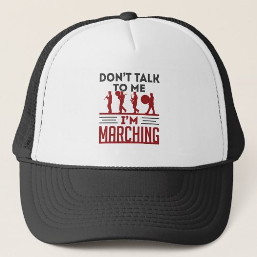 Dont Talk to Me Im Marching Funny Marching Band Trucker Hat