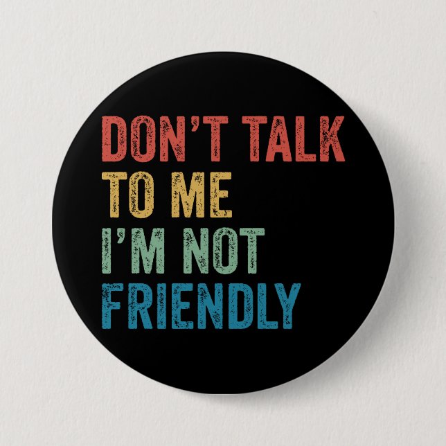 Don't Talk To Me I'm Not Friendly Button (Front)