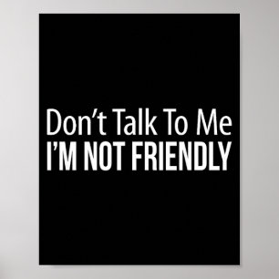 Don't Talk To Me - I'm Not Friendly - Poster