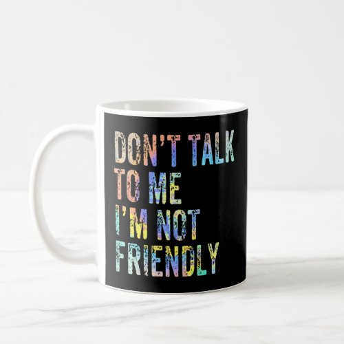 Dont Talk To Me Im Not Friendly  Sa Coffee Mug