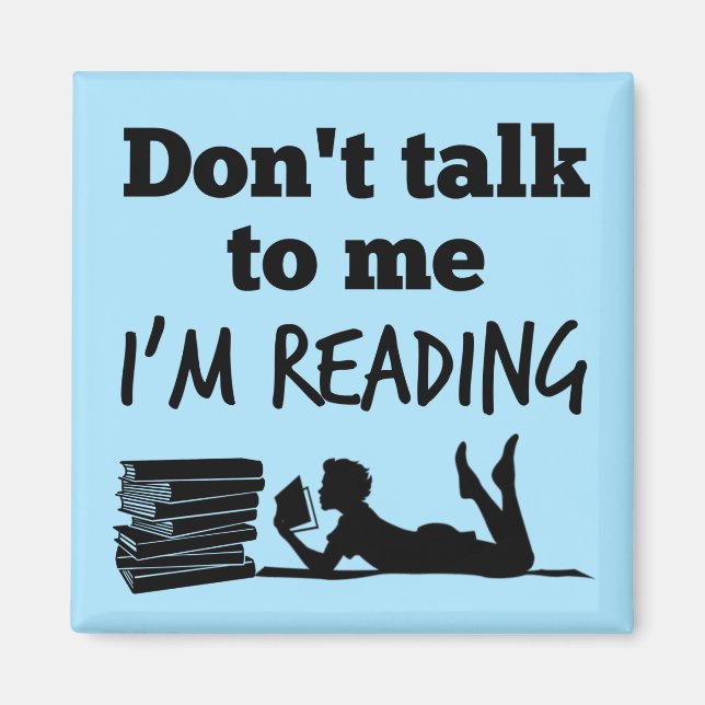 Don't Talk to Me I'm Reading Magnet (Front)