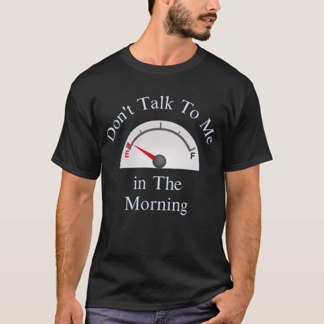 Don't Talk to me in the Morning T-Shirt (Front)