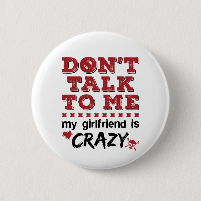 Don't Talk to Me My Girlfriend is Crazy Button (Front)