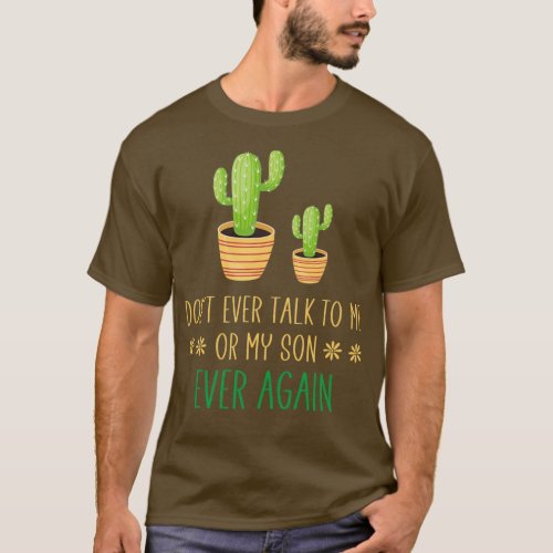 Dont Talk to Me or My Son Ever Again Funny Plant D T_Shirt