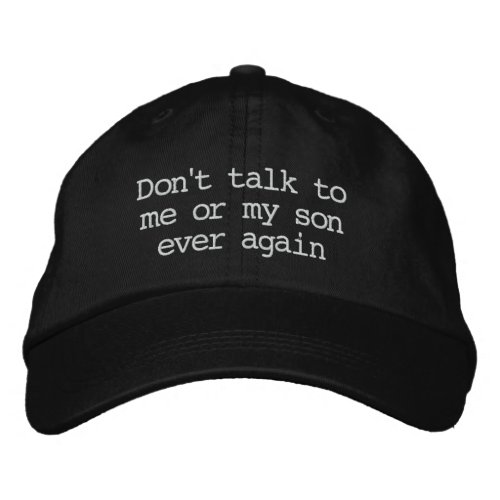 Dont talk to me or my son ever again Hat