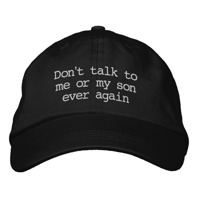 "Don't talk to me or my son ever again" Hat (Front)
