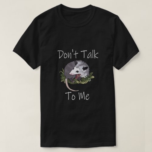 Dont Talk To Me Possum T_Shirt