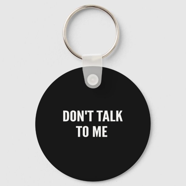 Don't Talk To Me Shirt Funny Shirt  Keychain (Front)