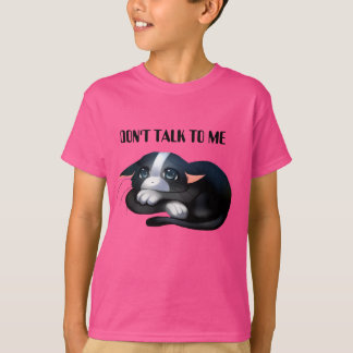DON'T TALK TO ME T-Shirt