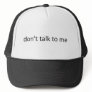 Don't Talk To Me Trucker Hat